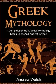 greek mythology a complete guide to greek mythology, greek gods, and ancient greece