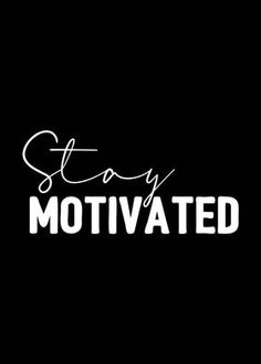 the words stay motivrated are written in white on a black background with a handwritten