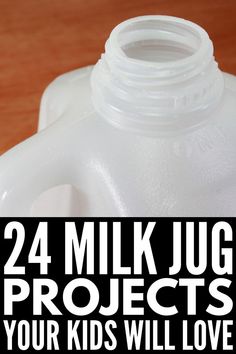 a gallon of milk with the words 24 milk jug projects your kids will love