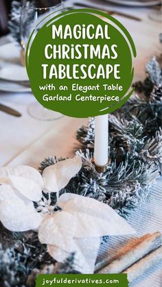 a christmas table setting with white flowers and greenery on it, text overlay reads'magic christmas tablescape with an elegant table garland centerpiece