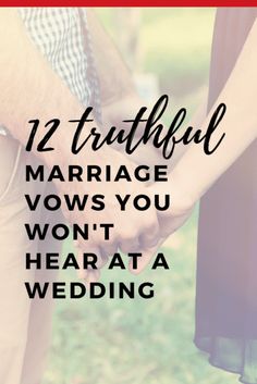 two people holding hands with the words, 12 truthful marriage vows you won't hear at a wedding