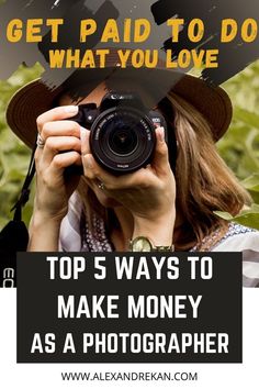 a woman taking a photo with her camera text reads get paid to do what you love top 5 ways to make money as a photographer