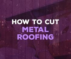 the words how to cut metal roofing on a purple background with an image of a man