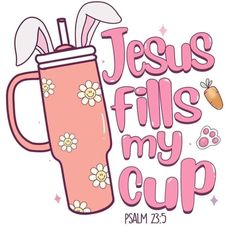 a pink cup with bunny ears and the words jesus fills my cup on it's side