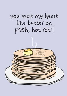 a stack of pancakes with the words you melt my heart like butter on fresh, hot rot