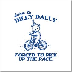 a teddy bear riding a bike with the words born to dilly daily forced to pick up the pace