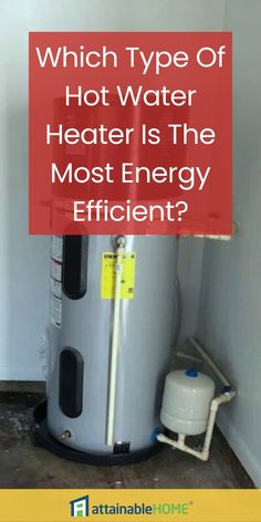 a water heater with the words which type of hot water heater is the most energy efficient?