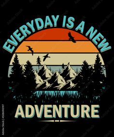 the words, everyday is an adventure on a black background with trees and birds flying over it