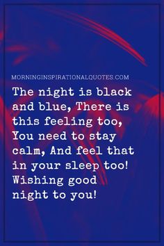 the night is black and blue there is this feeling too, you need to stay calm and feel that it's your sleep