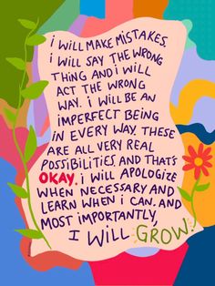 a piece of paper with words written on it and flowers in the background that says, i will make mistakes i will say the wrong thing