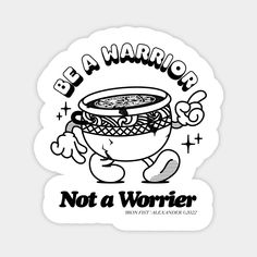 a black and white sticker that says, be a warrior not a wokier