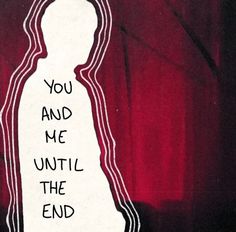 a sign that reads, you and me until the end is gone on a red curtain