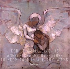 an angel painting with the words for he shall give his angels charge over thee to keep them in all fly ways