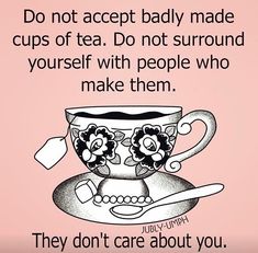 a pink background with an image of a tea cup and saucer on it that says, do not accept baby made cups of tea do not surround yourself with people who make them