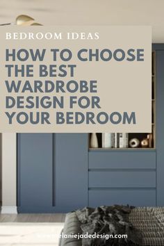 a bedroom with blue cabinets and the words how to choose the best wardrobe design for your bedroom