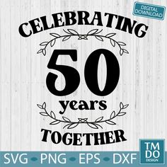 celebrating 50 years together svg files