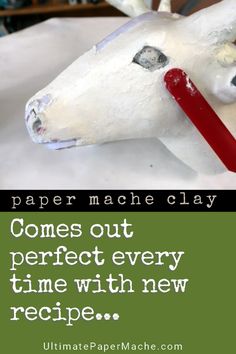 a paper mache horse with the words comes out perfect every time with new recipe