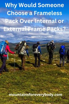 several people hiking up a hill with the text why would someone choose a frameless pack over international or external frame packs?