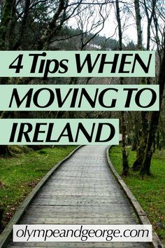 a wooden walkway in the woods with text overlay reading 4 tips when moving to ireland