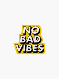 no bad vibes sticker in black and yellow with the words,'no bad vibe