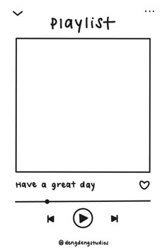 a playlist with the words'have a great day'in black and white