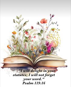 an open book with flowers on it and the words, i will delight in your statutes