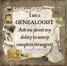 an old photo with the words i am a genealogist ask me about my ability to annoy complete strangers