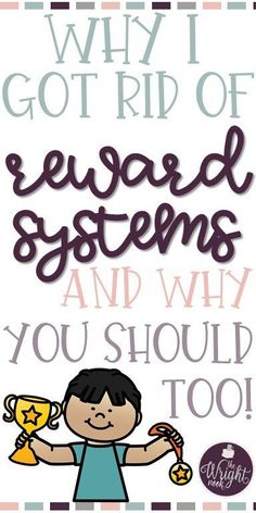 a poster with the words, why i got rid of reward systems and why you should too