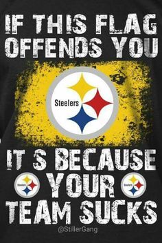 a black shirt with a yellow and white pittsburgh football logo on it that says, if this flag defends you it's because your team sucks