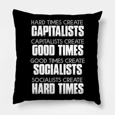 a black pillow with white lettering that says, hard times create capitalists capitalism create good times