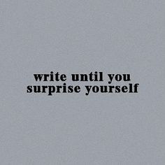 the words write until you surprise yourself are written in black on a gray background with an airplane flying overhead