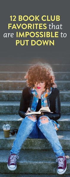 a woman sitting on steps reading a book with the title 12 book club favorites that are impossibleble to put down