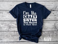 "I Am The Crazy Sister You Heard So Much About Shirt, Sister Shirt, Sister Gift, Gifts For Sister, Sister Birthday Gift, Crazy Sister Shirt Thanks for being here We are glad to serve you. Please contact us 24/7, we are always available! With your purchase you are helping us!. We are a small family business that believes in EQUALITY, FREEDOM and LOVE for everyone. How to order: 1.- Please, check our available sizes, colors and measurements. 2.- Choose your design. 3.- Enter your T-Shirt Color (Primary color) For Example; White 4.- Enter your Size (They fit pretty true to size!) 5.- Use our personalization box to write the details, for example additional words for your design, different colors. 6.- Click add to cart. You can go back to add more products!! 7.-Click \"Proceed to check out\" 8. Sister Tshirts Funny, Sister Shirts For Adults, Sarcastic Clothing, Charm Pack Quilt Patterns, Crazy Sister, Sister Birthday Gift, Sister Sister, Sister Shirt, Sister Tshirts