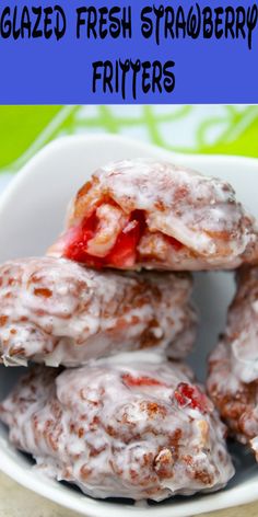 glazed fresh strawberry fritters in a white bowl with text overlay that reads glazed fresh strawberry fritters