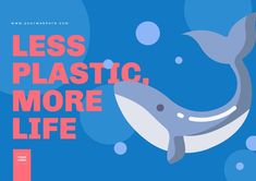 a blue whale with the words less plastic, more life