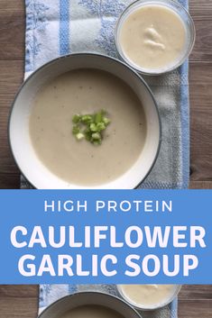 two bowls of cauliflower garlic soup on a blue and white towel with the title high protein cauliflower garlic soup