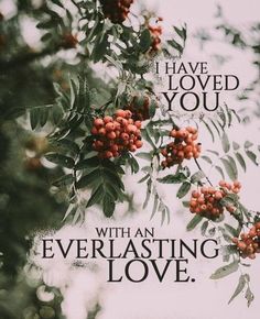 the words i have loved you with an everlasting love are surrounded by berries