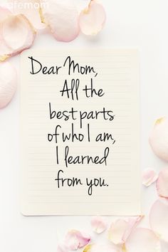 a note that says dear mom all the best parts of who i am learned from you