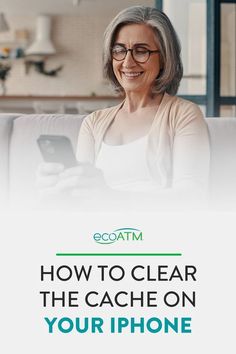 an older woman sitting on a couch looking at her cell phone with the text how to clear the cache on your iphone