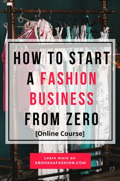 clothes rack with the words how to start a fashion business from zero