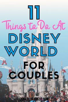 disney world with the words 11 things to do at disney world for couples