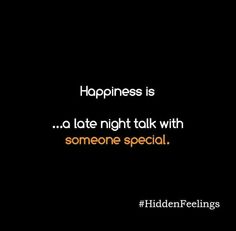 a quote that says happiness is a late night talk with someone special hidden feelings,