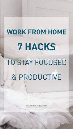 a laptop computer sitting on top of a bed with the words work from home 7 hacks to stay focused and productive