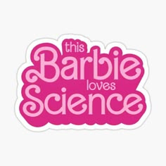 this barbie loves science sticker is pink and says,'this barbie loves science '