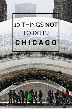 people standing in the snow under an arch with text overlay that reads 10 things not to do in chicago