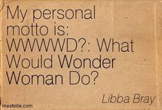 a sign that says, my personal moto is wwwd? what would wonder woman do?