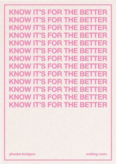 a pink poster with the words know it's for the better know it's for