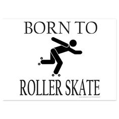 a sign that says, born to roller skate