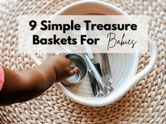 a baby reaching for some silverware in a basket with the words 9 simple treasure baskets for babies