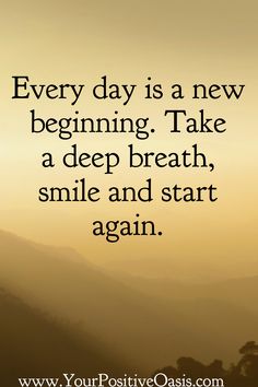 a quote that says every day is a new beginning take a deep breath smile and start again again